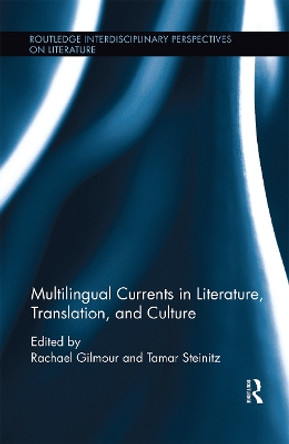 Multilingual Currents in Literature, Translation and Culture by Rachael Gilmour 9780367667603