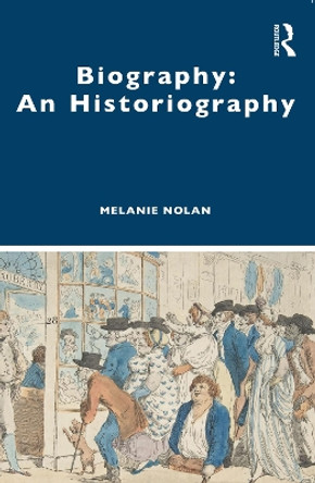 Biography: An Historiography by Melanie Nolan 9781138387249