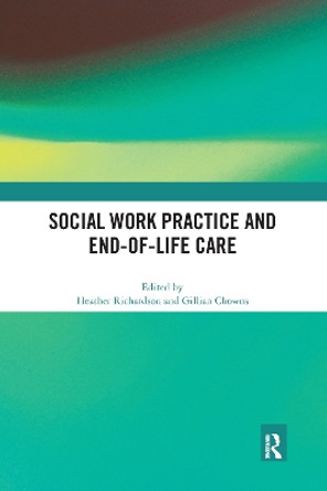 Social Work Practice and End-of-Life Care by Heather Richardson 9780367592905