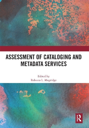 Assessment of Cataloging and Metadata Services by Rebecca Mugridge 9780367665333