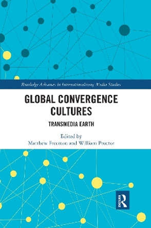 Global Convergence Cultures: Transmedia Earth Matthew Freeman (Bath Spa University, UK) 9780367591007