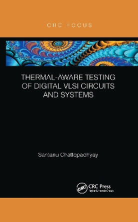 Thermal-Aware Testing of Digital VLSI Circuits and Systems by Santanu Chattopadhyay 9780367607098