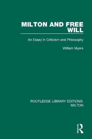 Milton and Free Will: An Essay in Criticism and Philosophy by William Myers 9780367139636