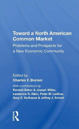 Toward A North American Common Market: Problems And Prospects For A New Economic Community by Charles F Bonser 9780367214753