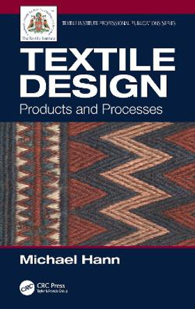 Textile Design: Products and Processes by Michael Hann 9780367313067