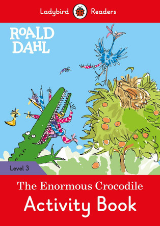 Roald Dahl: The Enormous Crocodile Activity Book - Ladybird Readers Level 3 by Roald Dahl