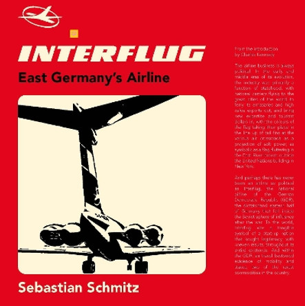 Interflug: East Germany's Airline by Sebastian Schmitz 9781916039636