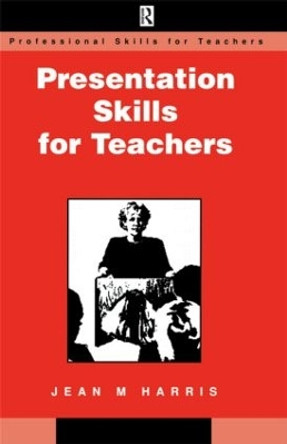 Presentation Skills for Teachers by Harris, Jean 9780749417659