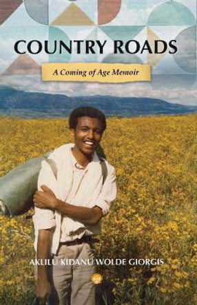 Country Roads: A Coming of Age Memoir by Aklilu Kidanu Wolde Giorgis 9781569026335