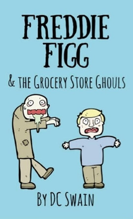 Freddie Figg & the Grocery Store Ghouls by DC Swain 9780473526764