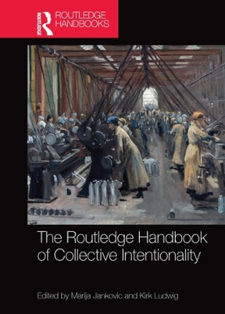 The Routledge Handbook of Collective Intentionality by Marija Jankovic 9780367572747