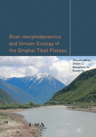 River Morphodynamics and Stream Ecology of the Qinghai-Tibet Plateau by Zhaoyin Wang 9780367574949