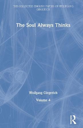 The Soul Always Thinks: Volume 4 by Wolfgang Giegerich 9780367485238