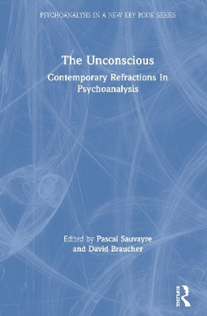 The Unconscious: Contemporary Refractions In Psychoanalysis by Pascal Sauvayre 9780367498412