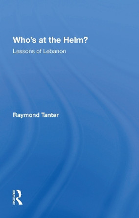 Who's At The Helm?: Lessons Of Lebanon by Raymond Tanter 9780367216450