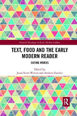 Text, Food and the Early Modern Reader: Eating Words by Jason Scott-Warren 9780367665654