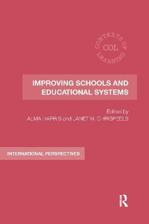 Improving Schools and Educational Systems: International Perspectives by Alma Harris 9780367604042