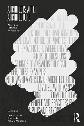 Architects After Architecture: Alternative Pathways for Practice by Harriet Harriss 9780367441210