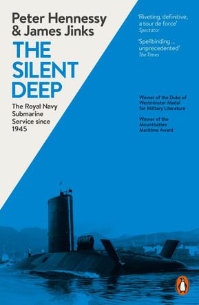 The Silent Deep: The Royal Navy Submarine Service Since 1945 by Peter Hennessy