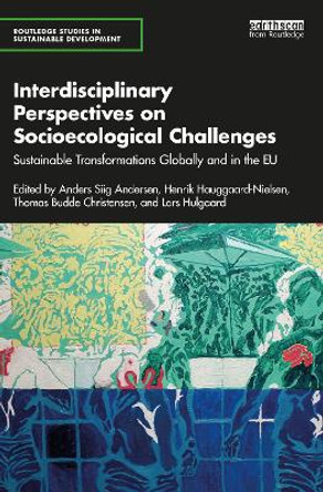 Interdisciplinary Perspectives on Socioecological Challenges: Sustainable Transformations Globally and in the EU by Anders Siig Andersen 9781032334387