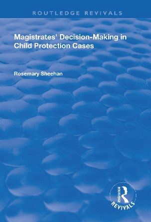 Magistrates' Decision-Making in Child Protection Cases by Rosemary Sheehan 9781138706682