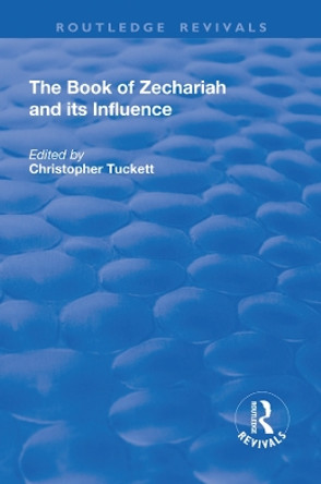The Book of Zechariah and its Influence by Christopher Tuckett 9781138708600