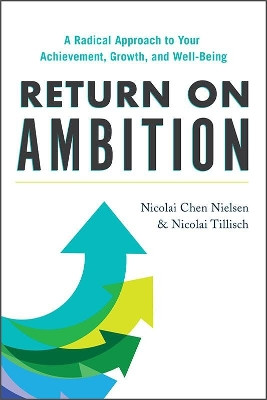 Return on Ambition: A Radical Approach to Your Achievement, Growth, and Well-Being by Nicolai Chen Nielsen 9781734324860