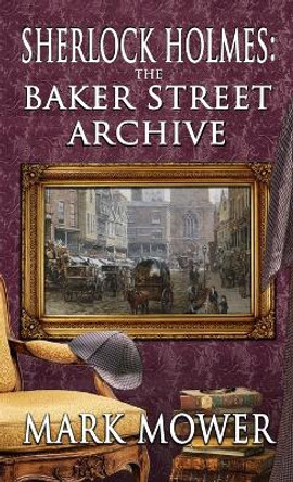 Sherlock Holmes - The Baker Street Archive by Mark Mower 9781804240434