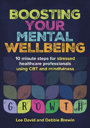 Boosting Your Mental Wellbeing: 10 minute steps for stressed healthcare professionals by Lee David 9781914961243