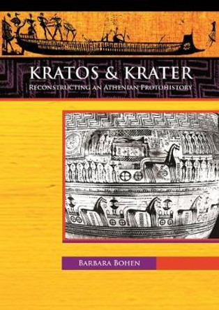 Kratos & Krater: Reconstructing an Athenian Protohistory by Barbara Bohen 9781784916220