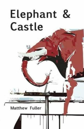 Elephant & Castle: A Novel by Matthew Fuller 9781570272257