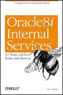 Oracle8i Internal Servies for Waits; Latches; Locks & Memory Steve Adams 9781565925984