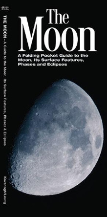 The Moon: A Folding Pocket Guide to the Moon, Its Surface Features, Phases & Eclipses by James Kavanagh 9781620052792