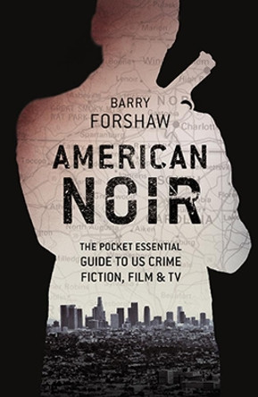 American Noir: The Pocket Essential Guide to US Crime Fiction, Film & TV by Barry Forshaw 9781843449188