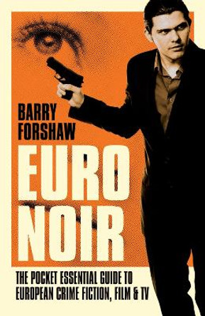 Euro Noir: The Pocket Essential Guide to European Crime Fiction, Film & TV by Barry Forshaw 9781843442455