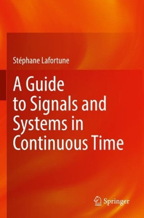 A Guide to Signals and Systems in Continuous Time by Stéphane Lafortune 9783030930295