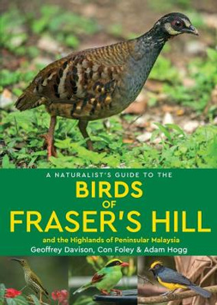 A Naturalist's Guide to the Birds of Fraser's Hill & the Highlands of Peninsular Malaysia by Geoffrey Davison 9781912081547