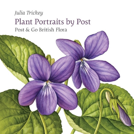 Plant Portraits by Post: Post & Go British Flora by Julia Trickey 9781909747074