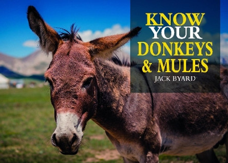 Know Your Donkeys & Mules by Jack Byard 9781912158560