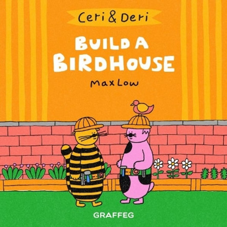 Ceri & Deri: Build A Birdhouse by Max Low 9781912213733