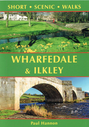 Wharfedale & Ilkley: Short Scenic Walks by Paul Hannon 9781907626241