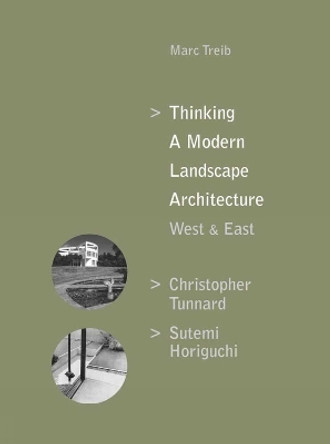 Thinking a Modern Landscape Architecture, West & East: Christopher Tunnard, Sutemi Horiguchi by Marc Treib 9781943532780