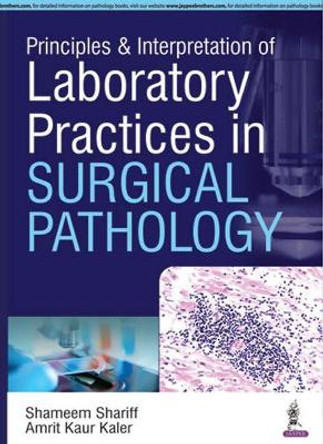 Principles & Interpretation of Laboratory Practices in Surgical Pathology by Shameem Shariff 9789352500246