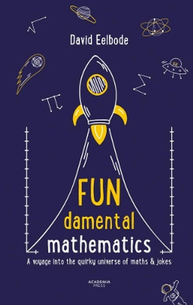 FUNdamental Mathematics: A voyage into the quirky universe of maths & jokes by David Eelbode 9789401462617