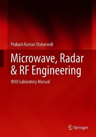 Microwave, Radar & RF Engineering: With Laboratory Manual by Prakash Kumar Chaturvedi 9789811079641