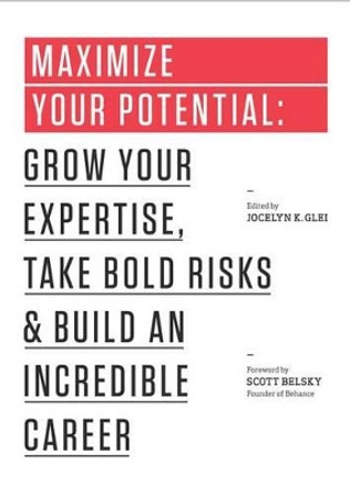 Maximize Your Potential: Grow Your Expertise, Take Bold Risks & Build an Incredible Career by Jocelyn K. Glei 9781477800898