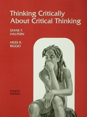 Thinking Critically About Critical Thinking: A Workbook to Accompany Halpern's Thought & Knowledge by Diane F. Halpern 9781138135444