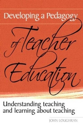 Developing a Pedagogy of Teacher Education: Understanding Teaching & Learning about Teaching by John Loughran 9780415367271