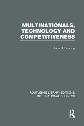 Multinationals, Technology & Competitiveness by Professor John H. Dunning 9780415751995