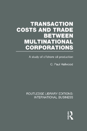 Transaction Costs & Trade Between Multinational Corporations by C. Paul Hallwood 9780415643269